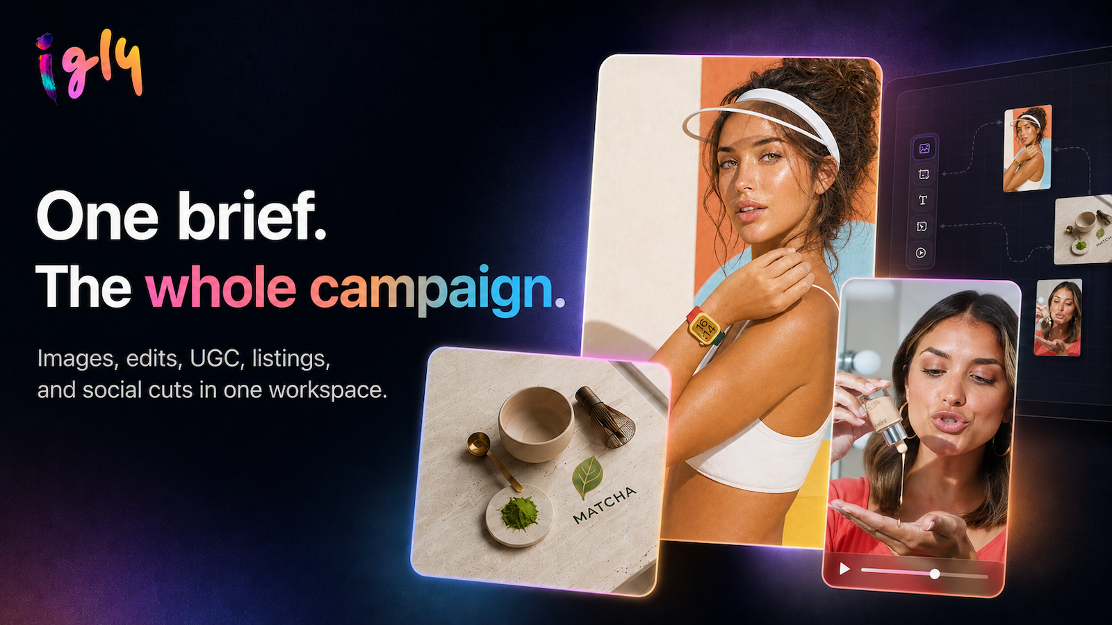 Igly. One brief. The whole campaign. Images, edits, UGC, listings, and social cuts in one workspace.
