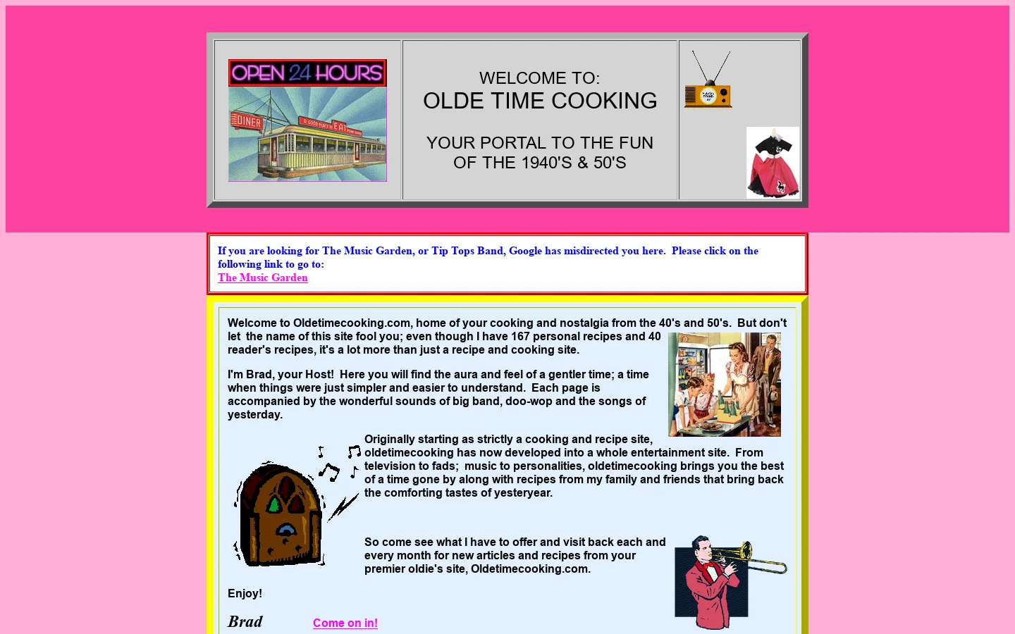 Cooking with well-known Chef Brad. OldeTimeCooking presents recipes and nostalgia from yesteryear complete with big-band and doo-wop music. Find cooking trivia and homespun recipes and learn about herbs and spices using them with a recipe index. TV, personalities, music and fads of the forties and f 首页截图