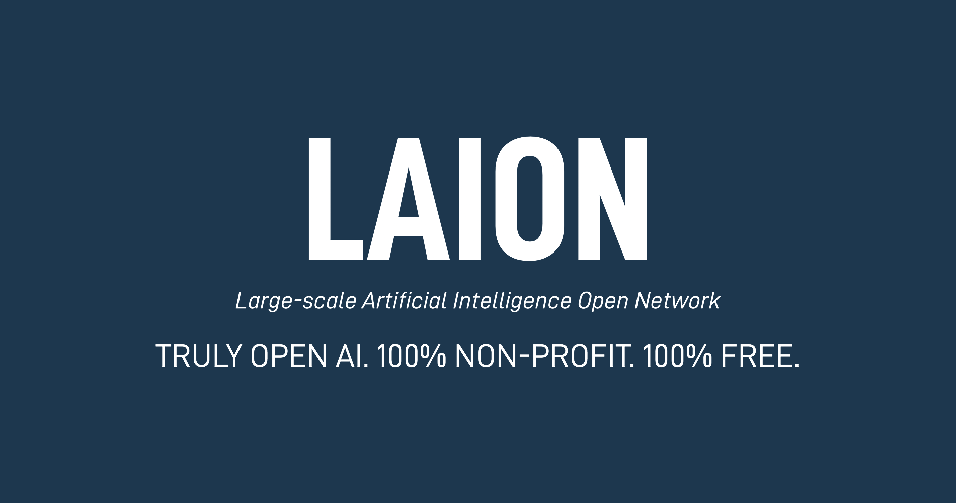 The text: LAION. Large-scale Artificial Intelligence Open Network, TRULY OPEN AI. 100% NON-PROFIT. 100% FREE.