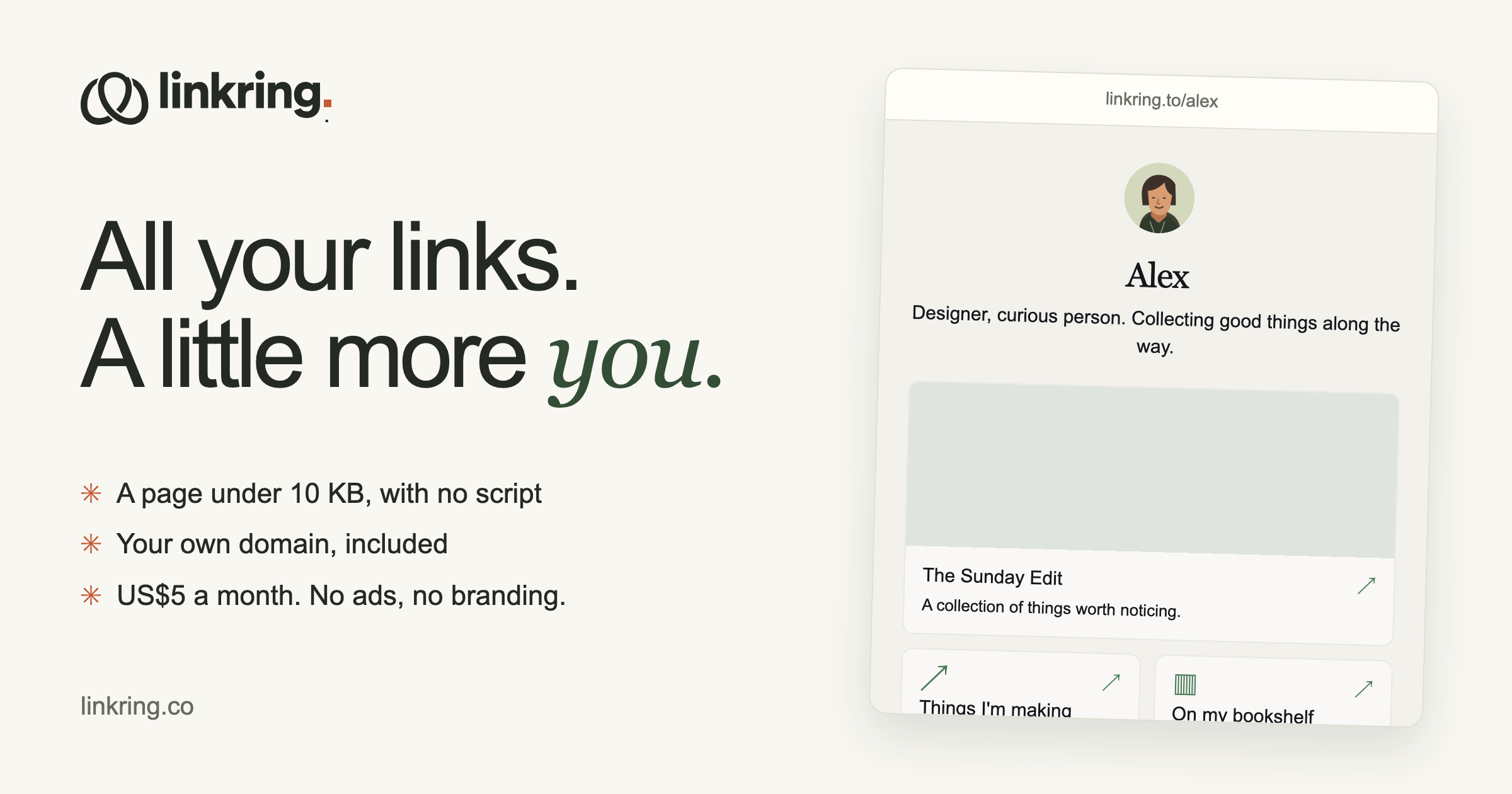 linkring: All your links. A little more you. A page under 10 KB with no script, your own domain included, US$5 a month.