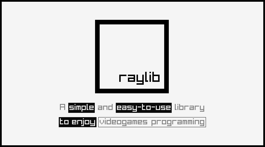raylib,a simple and easy-to-use library to enjoy videogames programming.