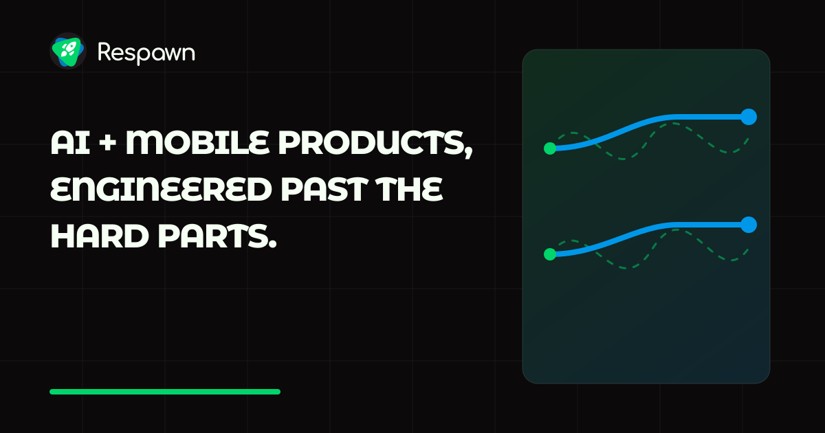Respawn — AI + mobile products, engineered past the hard parts.