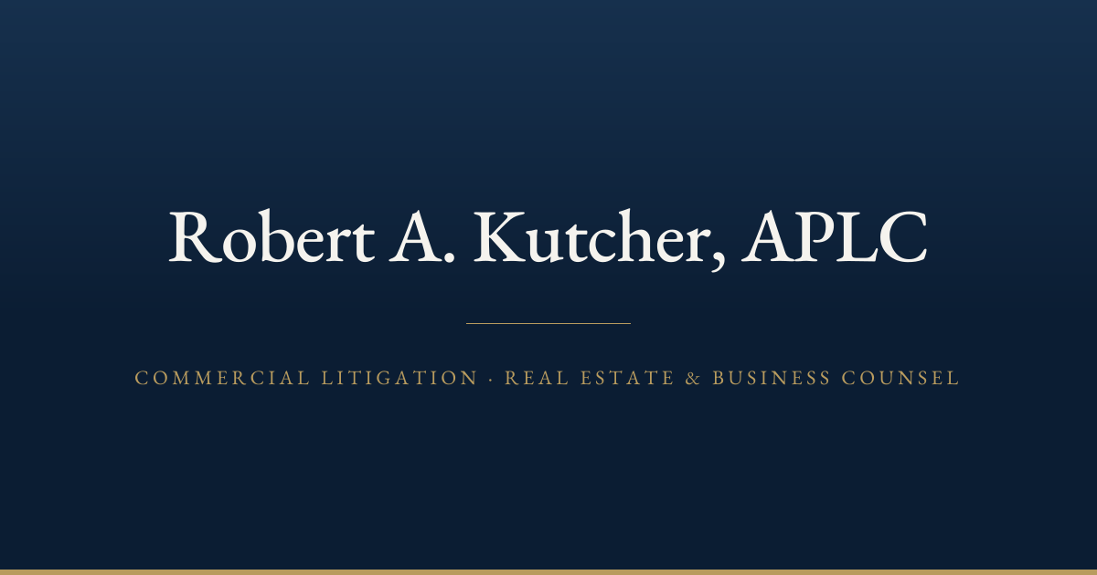 Robert A. Kutcher, APLC — Commercial Litigation, Real Estate & Business Counsel