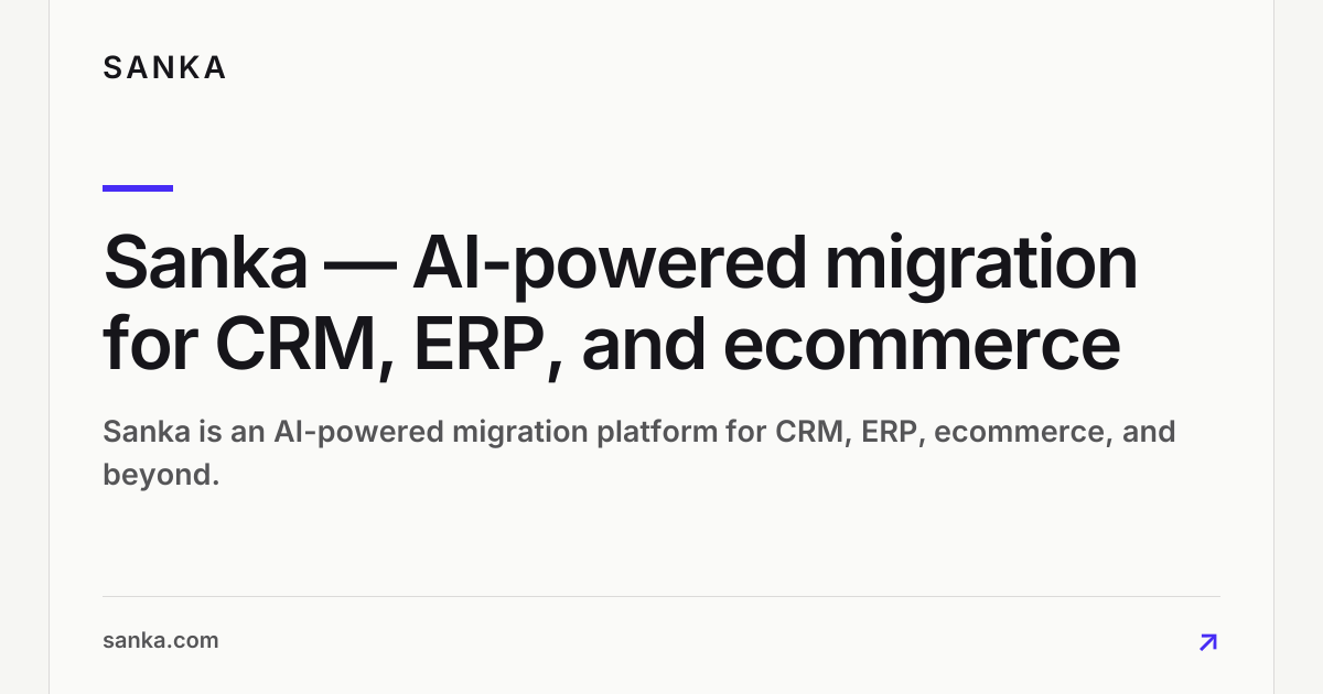 Sanka — AI-powered migration for CRM, ERP, and ecommerce — Sanka is an AI-powered migration platform for CRM, ERP, ecommerce, and beyond.