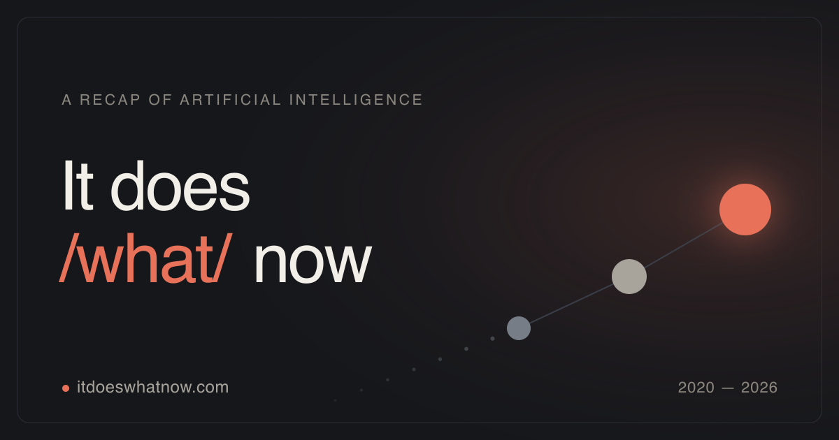 It does /what/ now — a recap of artificial intelligence, 2020–2026