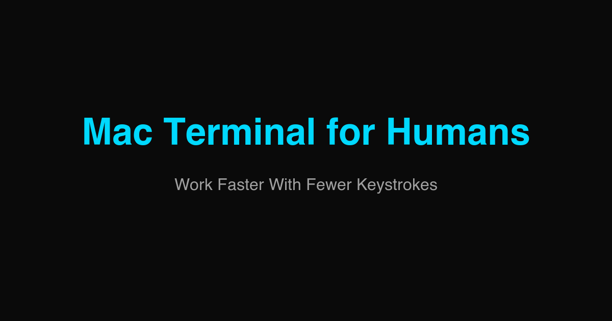 Mac Terminal for Humans | Work Faster With Fewer Keystrokes · Twitter