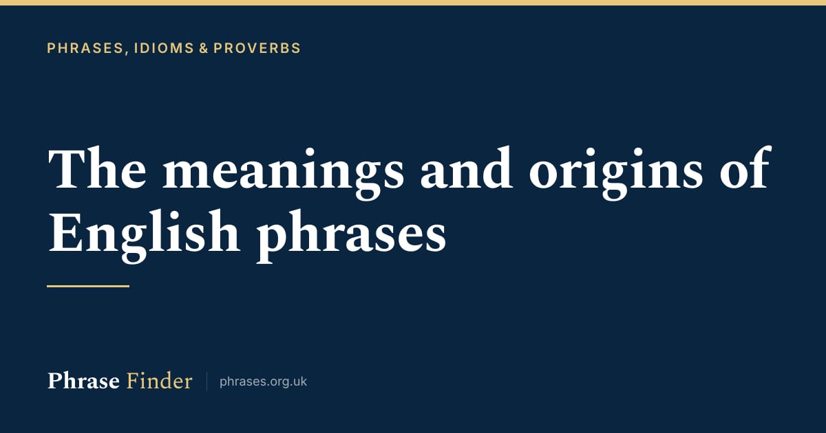 Phrases And Sayings, With Meanings And Origins Explained