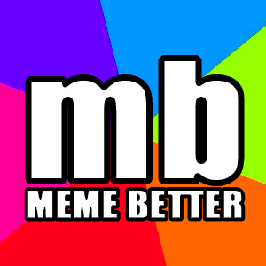 meme better - the modern meme generator. · Twitter