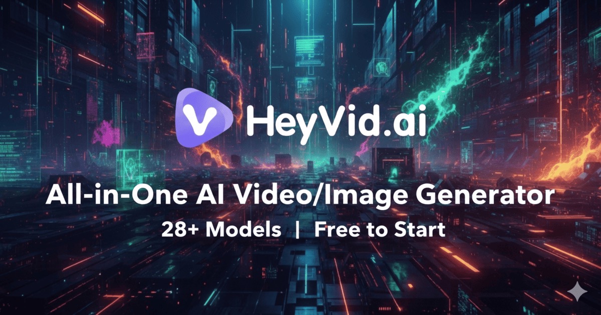 HeyVid AI - All-in-One AI Video and Image Generator with 28+ Models
