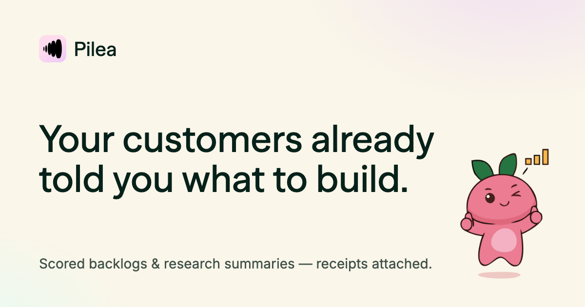 Pilea — turn customer feedback into a scored product backlog